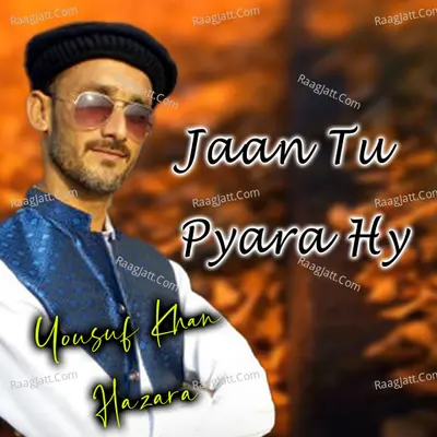 Jaan Tu Pyara Hy - Yousuf Khan Hazara