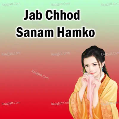 Jab chhod sanam hamako
