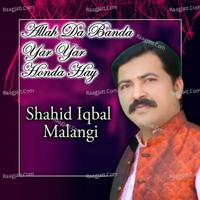 Allah Da Banda Yar Yar Honda Hay - Shahid Iqbal Malangi