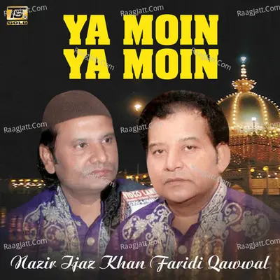 Ya Moin Ya Moin - Nazir Ijaz Khan Faridi Qawwal
