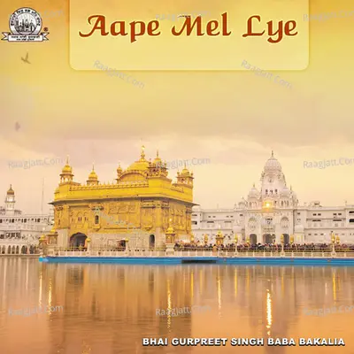Aape Mel Lye - Bhai Gurpreet Singh Baba Bakalia