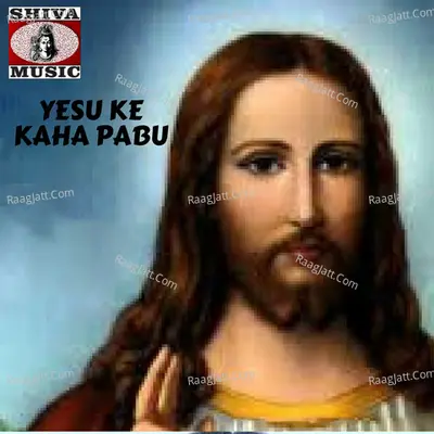 Yesu Ke Kaha Pabu  - Nitran Lugun