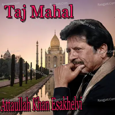 Taj Mahal - Attaullah Khan