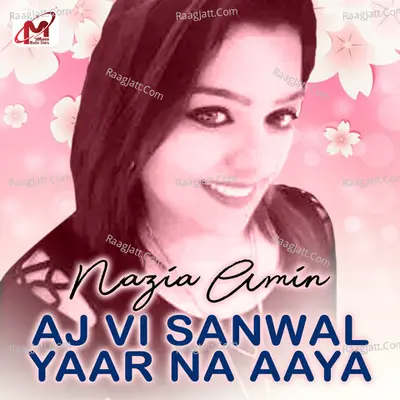 Aj Vi Sanwal Yaar Na Aaya - Nazia Amin