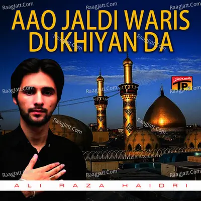 Aao Jaldi Waris Dukhiyan Da - Ali Raza Haidri