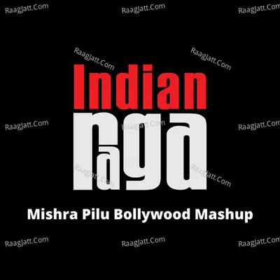 Mishra Pilu (Bollywood Mashup)