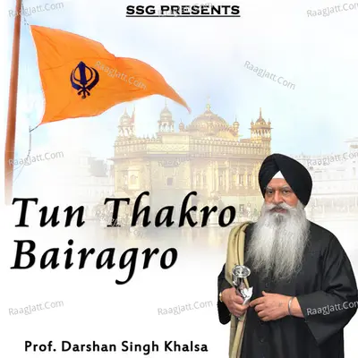 Tun Thakro Bairagro - Prof. Darshan Singh Khalsa