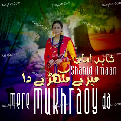 Mere Mukhray Da - Shahid Amaan