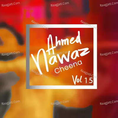 Ahmed Nawaz Cheena, Vol. 15 - Ahmed Nawaz Cheena