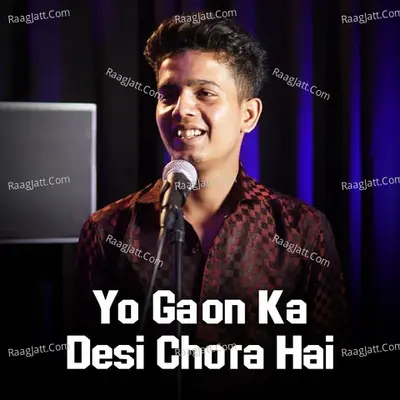 Yo Gaon Ka Desi Chora Hai Cover