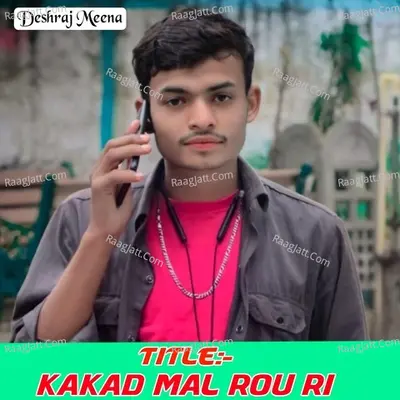 Kakad Mal Rou Ri