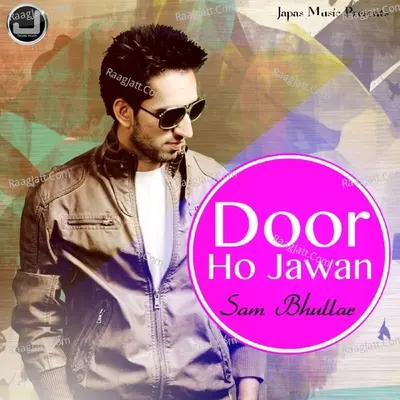 Door Ho Jawan - Sam Bhullar