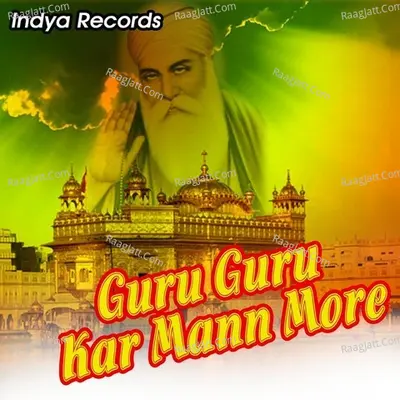 Guru Guru Kar Mann More - Bhai Manpreet Singh Ji Kanpuri