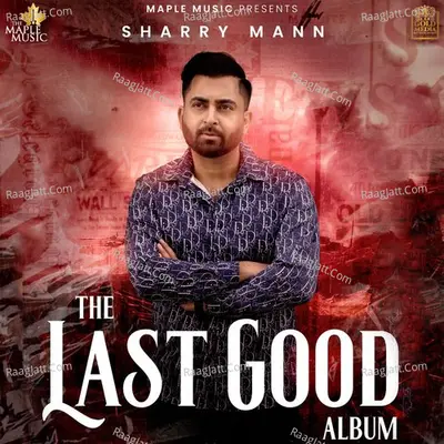 The Last Good Album - Sharry Mann