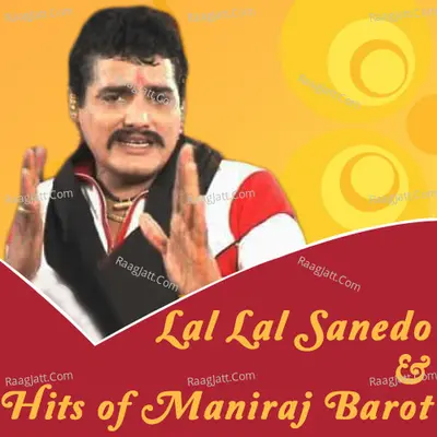 Lal Lal Sanedo & Hits Of Maniraj Barot - Maniraj Barot