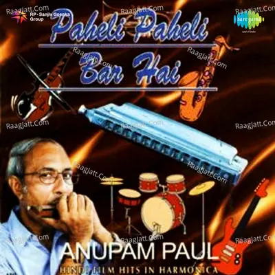 Anupam Paul - Paheli Paheli Bar Hai - Anupam Paul