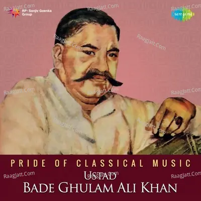 Pride of Classical Music-Ustad Bade Ghulam Ali Khan Cover