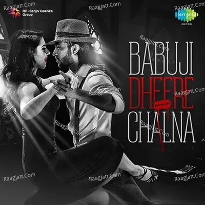 Babuji Dheere Chalna
