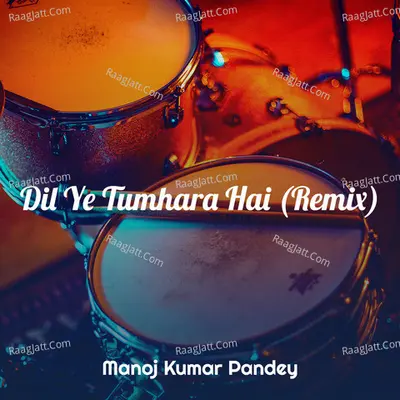Dil Ye Tumhara Hai (Remix)
