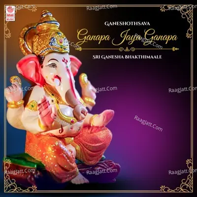 Ganeshothsava - Ganapa Jaya Ganapa - Sri Ganesha Bhakthimaale Poster