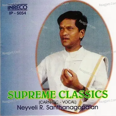 Supreme Classics - Neyveli R. Santhana Gopalan