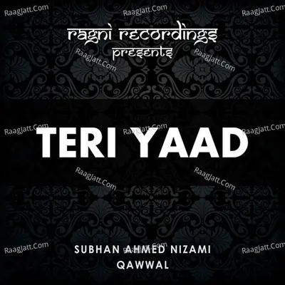 Teri Yaad - Subhan Ahmed Nizami Qawwal