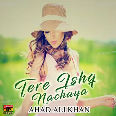 Tere Ishq Nachaya - Ahad Ali Khan