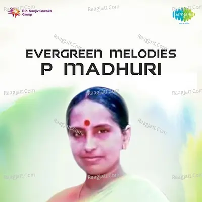 Evergreen Melodies P Madhuri - P. Madhuri
