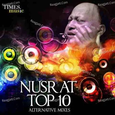 Nusrat Top 10  - Alternative Mixes - Nusrat Fateh Ali Khan