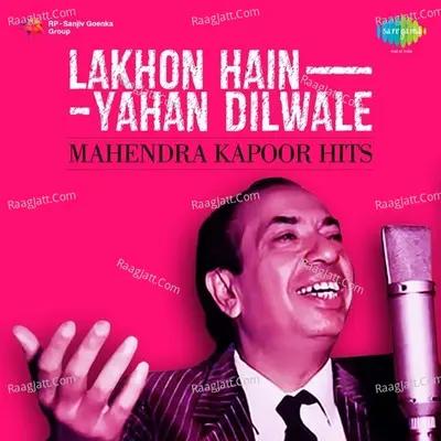 Lakhon Hain Yahan Dilwale - Mahendra Kapoor Hits - Various Artists