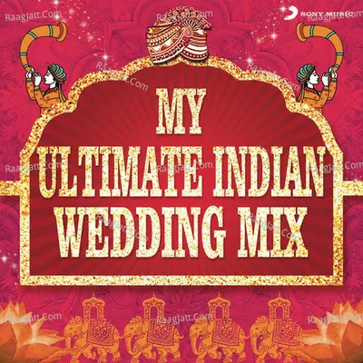 My Ultimate Indian Wedding Mix (by Aishwarya Tripathi) - Various Artists