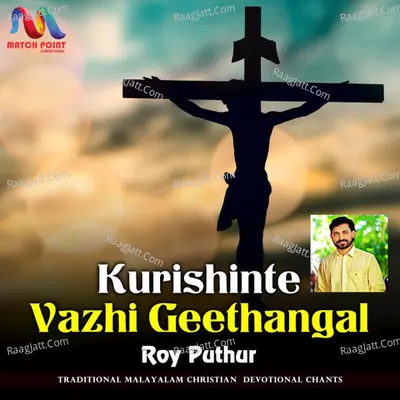 Kurishinte Vazhi Geethangal - Roy Puthur