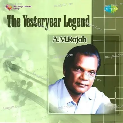The Yesteryear Legend A. M. Rajah - A. M. Rajah