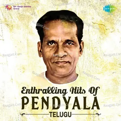 Enthralling Hits Of Pendyala - Telugu - Ghanatasala