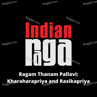 Ragam Thanam Pallavi Kharaharapriya and Rasikapriya