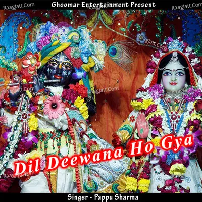 Dil Deewana Ho Gya - Pappu Sharma