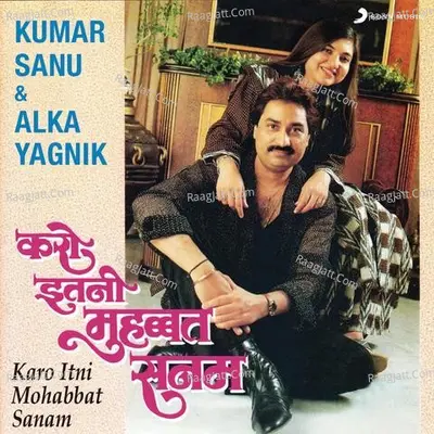Karo Itni Mohabbat Sanam - Kumar Sanu