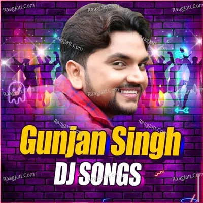 Gunjan Singh (Dj Songs) - Gunjan Singh