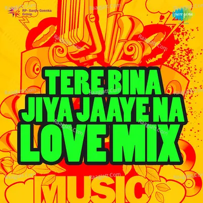 Tere Bina Jiya Jaaye Na Love Mix Poster