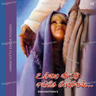 Ummai Vittu Engae Povaen - Ragunathan S