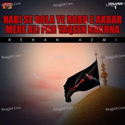 Nabi Se Bola Ye Rabb E Akbar Mere Ali Par Yaqeen Rakhna, Vol. 1 - Rehan Azmi