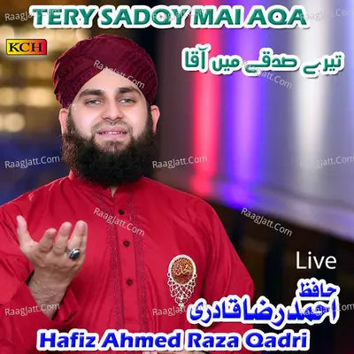 Tery Sadqy Mai Aqa - Hafiz Ahmed Raza Qadri