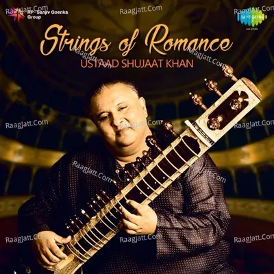 Strings Of Romance - Ustaad Shujaat Khan