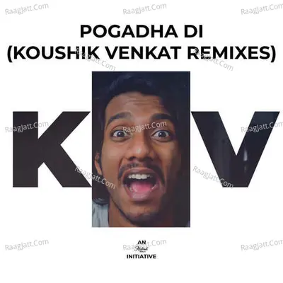 Pogadha Di (Koushik Venkat Remixes) - 