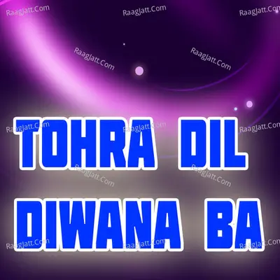 Tohra Dil Diwana Ba