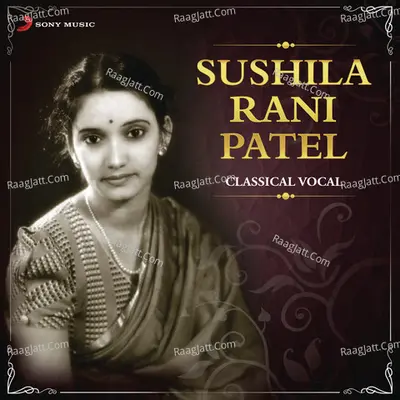 Sushila Rani Patel (Classical Vocal) - Sushila Rani Patel