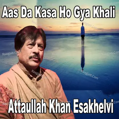 Aas da Kasa Ho Gya Khali - Attaullah Khan