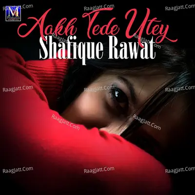 Aakh Tede Utey - Shafique Rawat