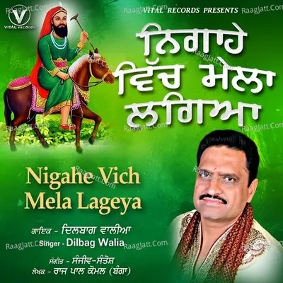 Nigahe Vich Mela Lageya