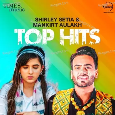 Shirley Setia & Mankirat Aulakh - Top Hits Poster